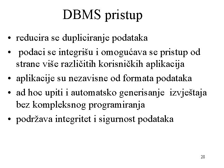 DBMS pristup • reducira se dupliciranje podataka • podaci se integrišu i omogućava se