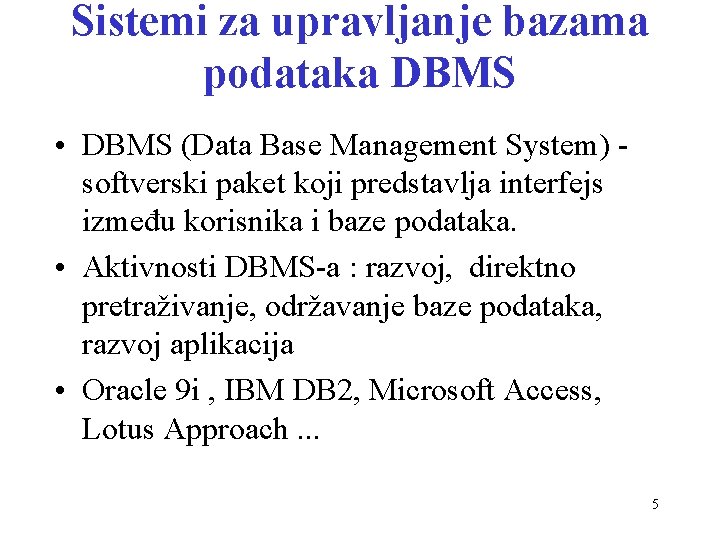 Sistemi za upravljanje bazama podataka DBMS • DBMS (Data Base Management System) softverski paket
