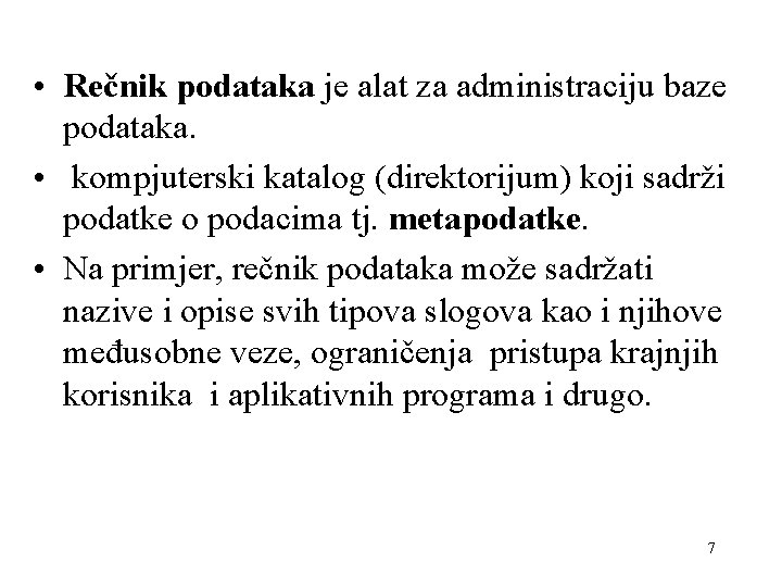  • Rečnik podataka je alat za administraciju baze podataka. • kompjuterski katalog (direktorijum)