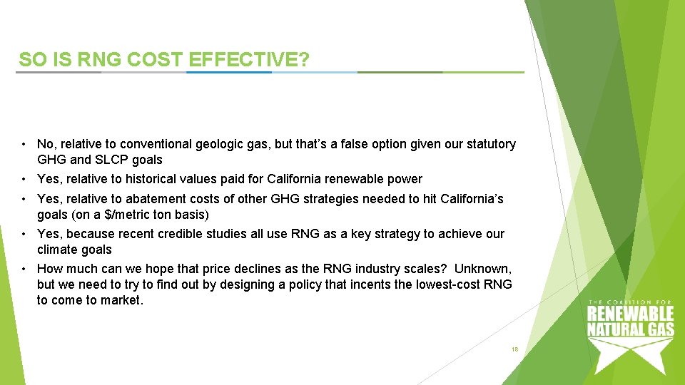 SO IS RNG COST EFFECTIVE? • No, relative to conventional geologic gas, but that’s