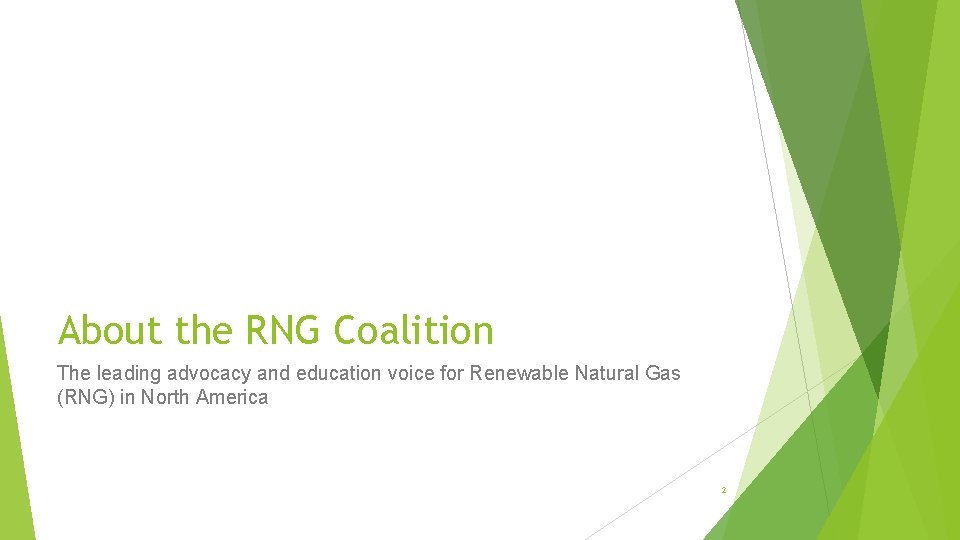 About the RNG Coalition The leading advocacy and education voice for Renewable Natural Gas