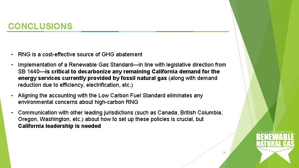 CONCLUSIONS • RNG is a cost-effective source of GHG abatement • Implementation of a
