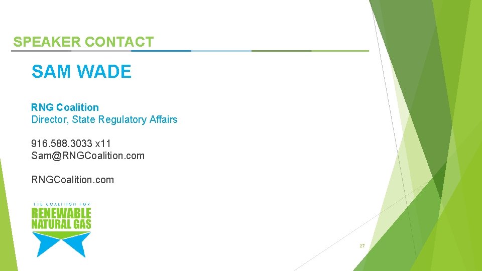 SPEAKER CONTACT SAM WADE RNG Coalition Director, State Regulatory Affairs 916. 588. 3033 x