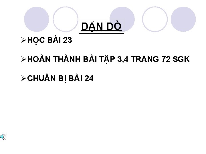 DẶN DÒ ØHỌC BÀI 23 ØHOÀN THÀNH BÀI TẬP 3, 4 TRANG 72 SGK