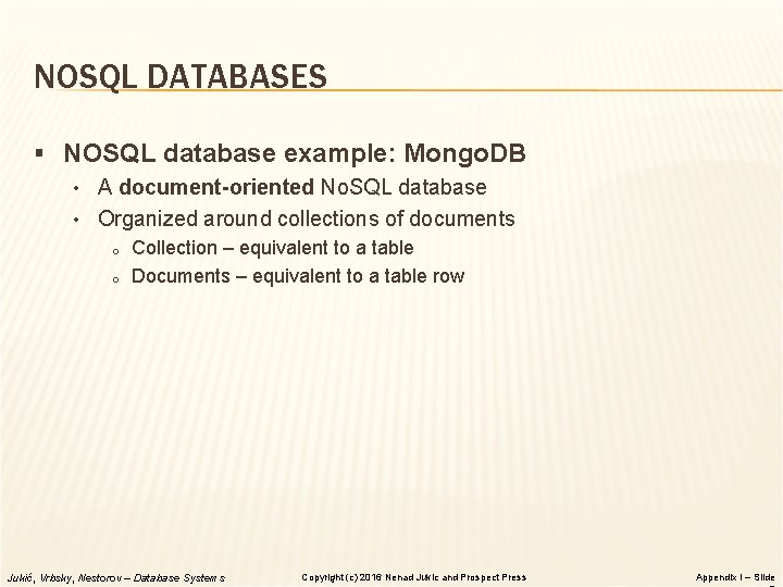 NOSQL DATABASES § NOSQL database example: Mongo. DB • A document-oriented No. SQL database