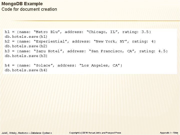 Mongo. DB Example Code for document creation h 1 = {name: “Metro Blu”, address: