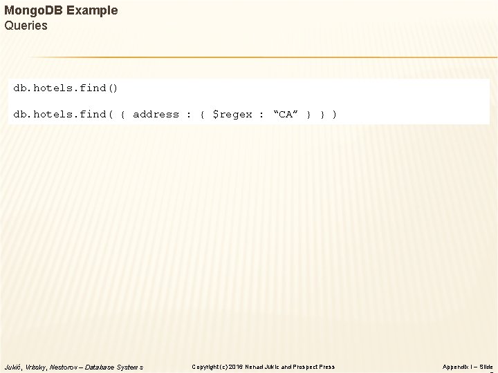 Mongo. DB Example Queries db. hotels. find() db. hotels. find( { address : { Mongo. DB Example Queries db. hotels. find() db. hotels. find( { address : {