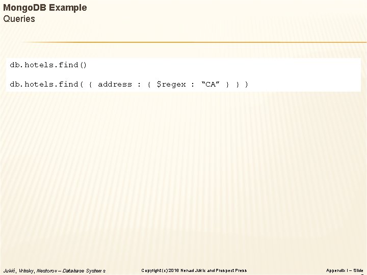 Mongo. DB Example Queries db. hotels. find() db. hotels. find( { address : {