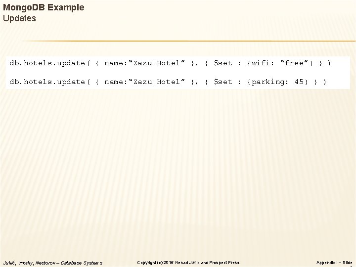 Mongo. DB Example Updates db. hotels. update( { name: “Zazu Hotel” }, { $set Mongo. DB Example Updates db. hotels. update( { name: “Zazu Hotel” }, { $set