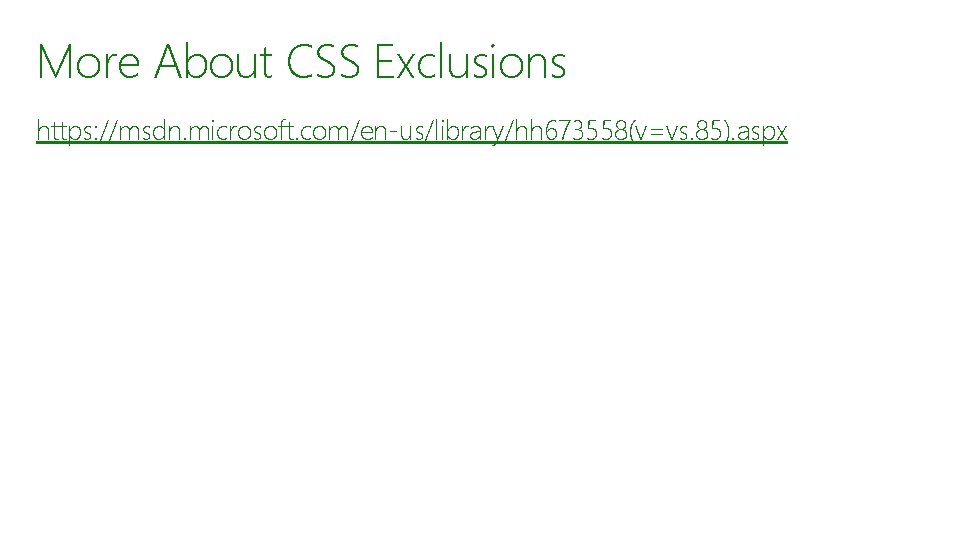 More About CSS Exclusions https: //msdn. microsoft. com/en-us/library/hh 673558(v=vs. 85). aspx 