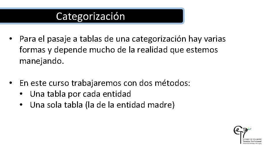 Categorización • Para el pasaje a tablas de una categorización hay varias formas y