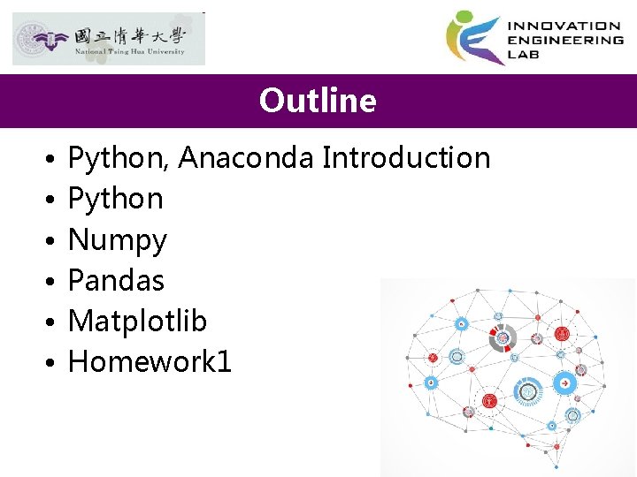 Outline • • • Python, Anaconda Introduction Python Numpy Pandas Matplotlib Homework 1 