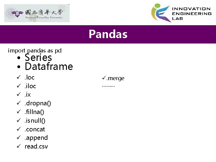 Pandas import pandas as pd • Series • Dataframe ü ü ü ü ü