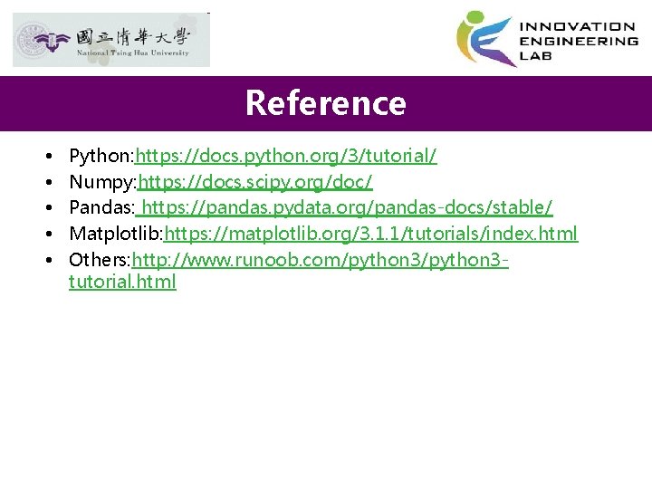 Reference • • • Python: https: //docs. python. org/3/tutorial/ Numpy: https: //docs. scipy. org/doc/