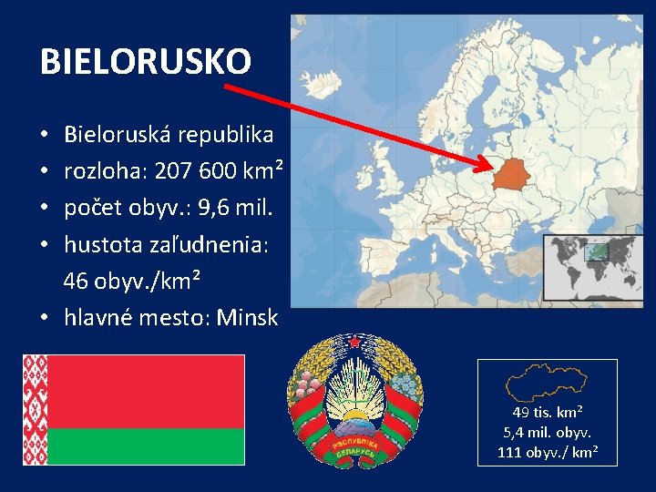 BIELORUSKO • Bieloruská republika • rozloha: 207 600 km² • počet obyv. : 9,