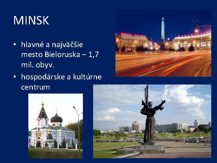 MINSK • hlavné a najväčšie mesto Bieloruska – 1, 7 mil. obyv. • hospodárske