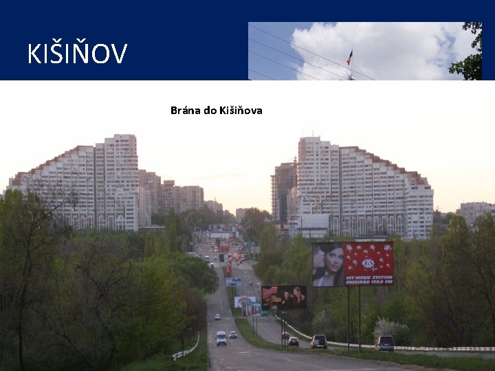 KIŠIŇOV • hlavné a zároveň najväčšie mesto Brána do Kišiňova Moldavska • počet obyvateľov: