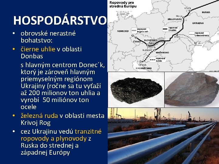 HOSPODÁRSTVO • obrovské nerastné bohatstvo: • čierne uhlie v oblasti Donbas s hlavným centrom