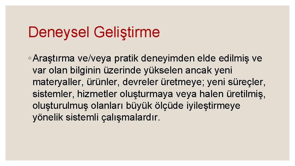 Deneysel Geliştirme ◦ Araştırma ve/veya pratik deneyimden elde edilmiş ve var olan bilginin üzerinde