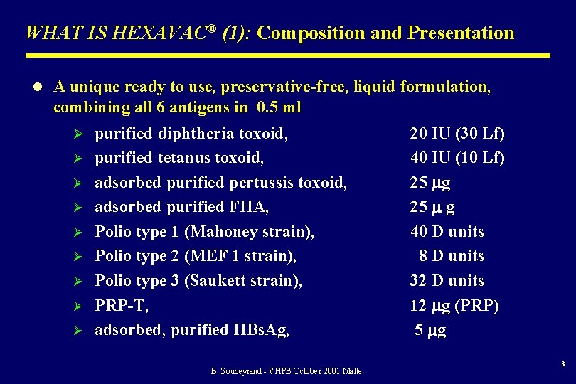 WHAT IS HEXAVAC® (1): Composition and Presentation l A unique ready to use, preservative-free,