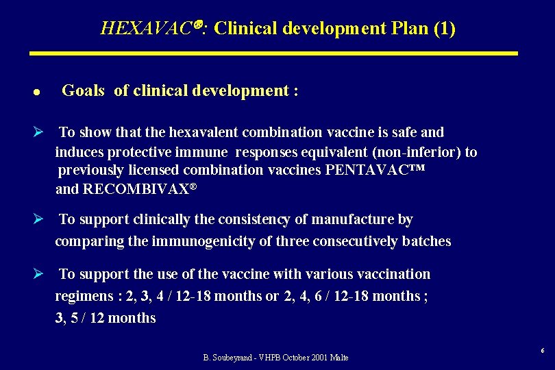 HEXAVAC : Clinical development Plan (1) l Goals of clinical development : Ø To