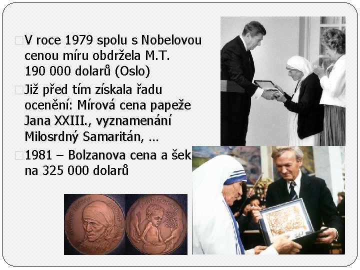 �V roce 1979 spolu s Nobelovou cenou míru obdržela M. T. 190 000 dolarů