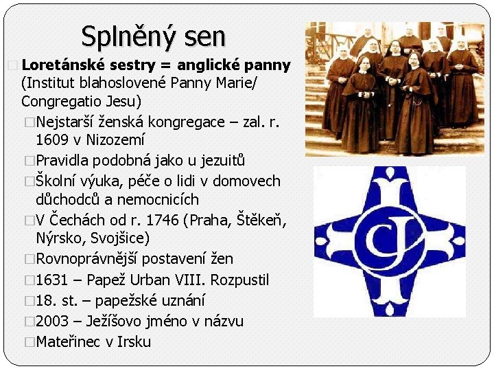 Splněný sen � Loretánské sestry = anglické panny (Institut blahoslovené Panny Marie/ Congregatio Jesu)