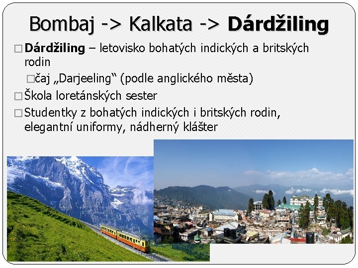 Bombaj -> Kalkata -> Dárdžiling � Dárdžiling – letovisko bohatých indických a britských rodin