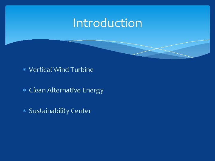 Introduction Vertical Wind Turbine Clean Alternative Energy Sustainability Center 