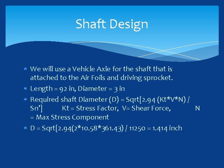 Shaft Design We will use a Vehicle Axle for the shaft that is attached