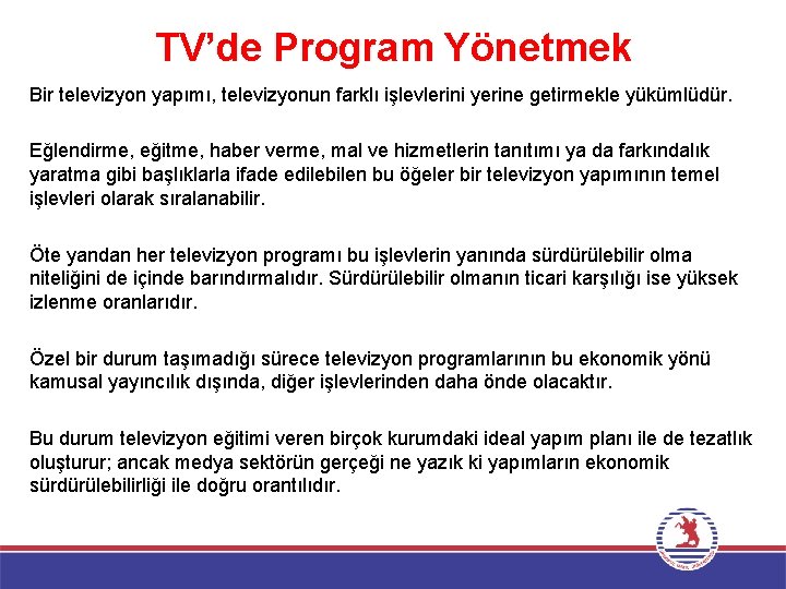 TV’de Program Yönetmek Bir televizyon yapımı, televizyonun farklı işlevlerini yerine getirmekle yükümlüdür. Eğlendirme, eğitme,