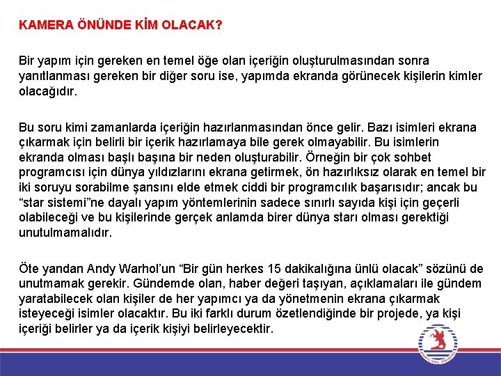 KAMERA ÖNÜNDE KİM OLACAK? Bir yapım için gereken en temel öğe olan içeriğin oluşturulmasından