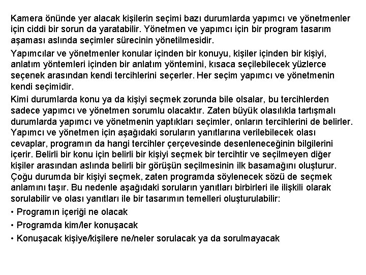 Kamera önünde yer alacak kişilerin seçimi bazı durumlarda yapımcı ve yönetmenler için ciddi bir