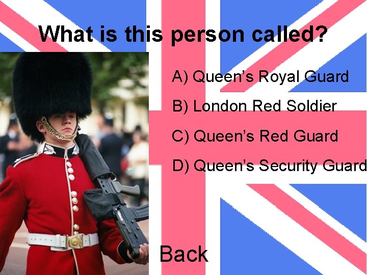 What is this person called? A) Queen’s Royal Guard B) London Red Soldier C)