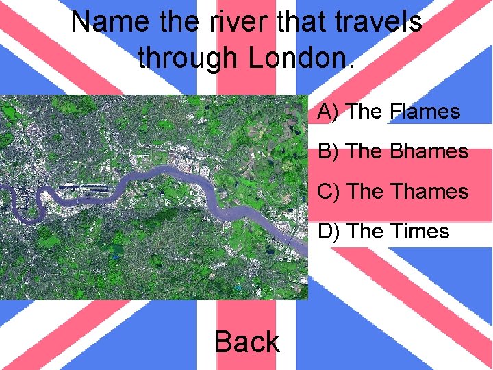 Name the river that travels through London. A) The Flames B) The Bhames C)