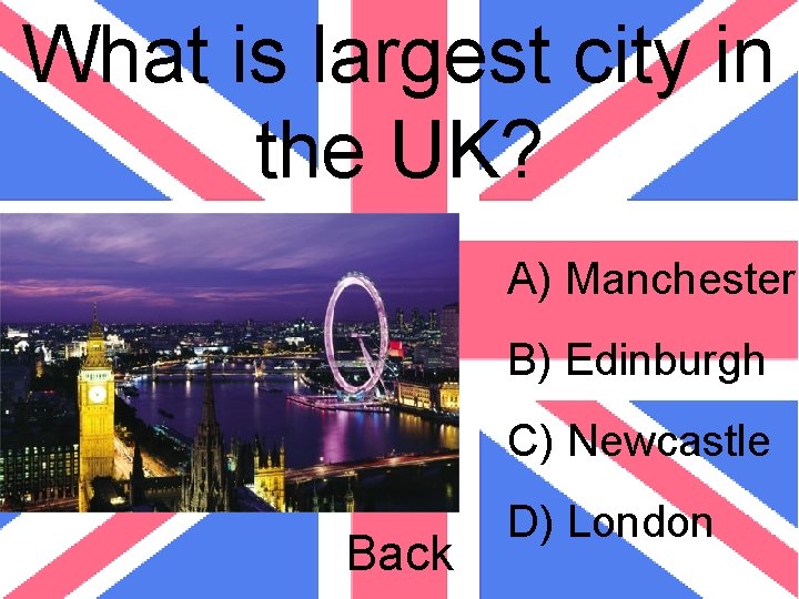 What is largest city in the UK? A) Manchester B) Edinburgh C) Newcastle Back