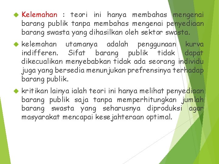  Kelemahan : teori ini hanya membahas mengenai barang publik tanpa membahas mengenai penyediaan