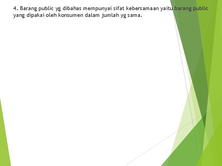 4. Barang public yg dibahas mempunyai sifat kebersamaan yaitu barang public yang dipakai oleh