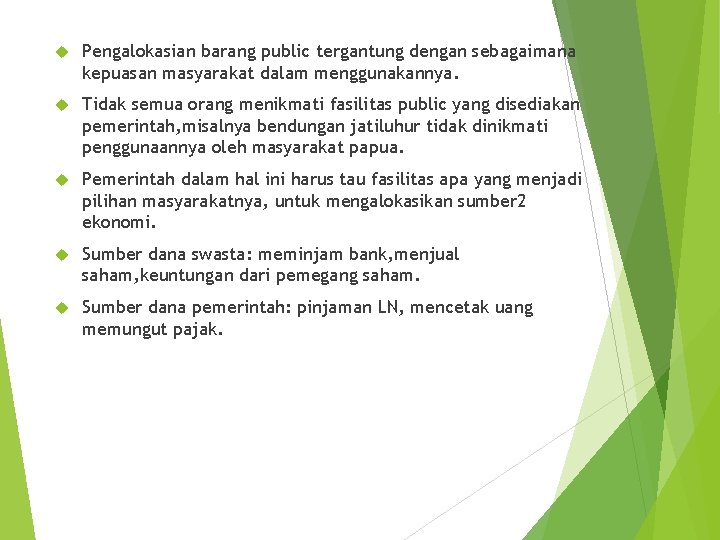  Pengalokasian barang public tergantung dengan sebagaimana kepuasan masyarakat dalam menggunakannya. Tidak semua orang