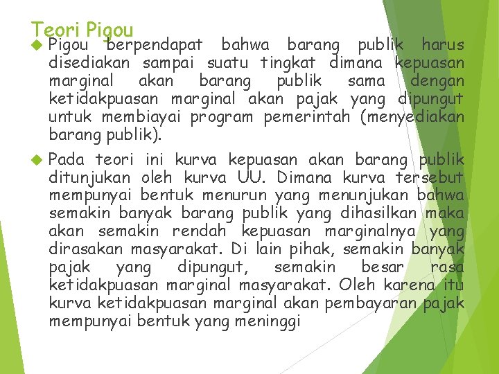 Teori Pigou berpendapat bahwa barang publik harus disediakan sampai suatu tingkat dimana kepuasan marginal