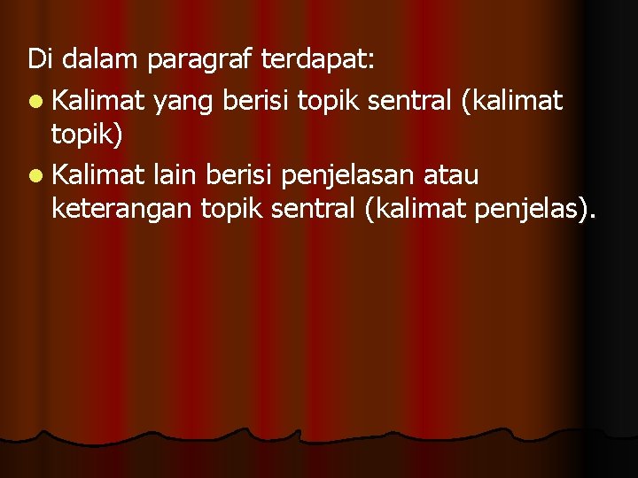 Di dalam paragraf terdapat: l Kalimat yang berisi topik sentral (kalimat topik) l Kalimat