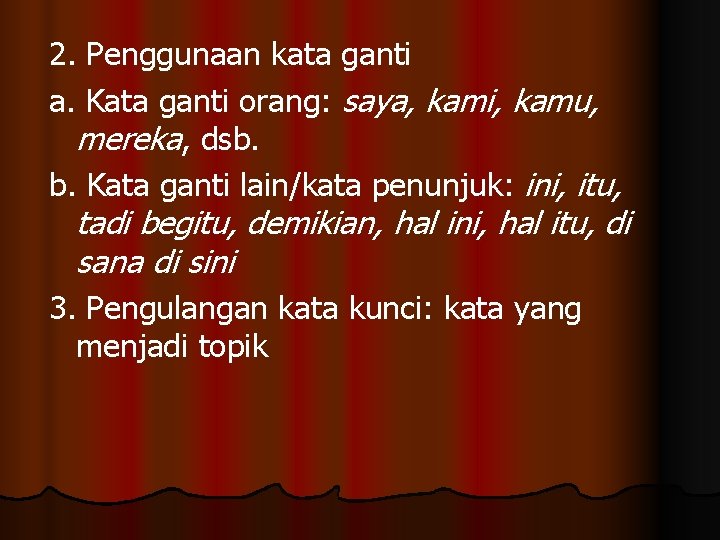 2. Penggunaan kata ganti a. Kata ganti orang: saya, kami, kamu, mereka, dsb. b.