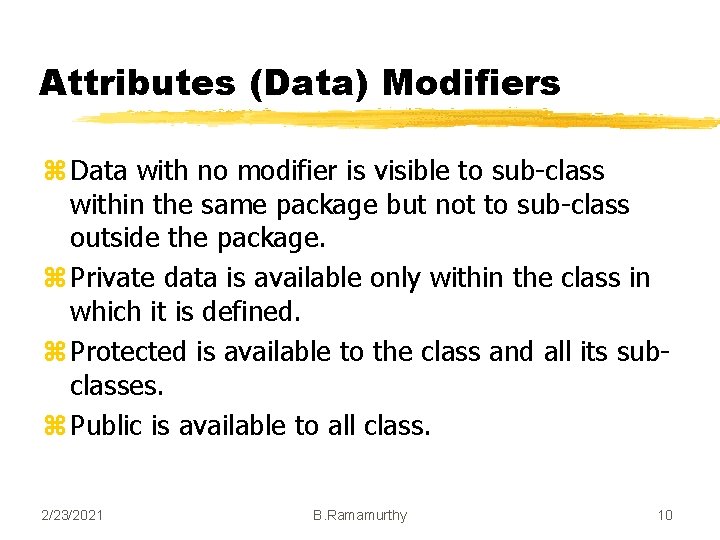 Attributes (Data) Modifiers z Data with no modifier is visible to sub-class within the