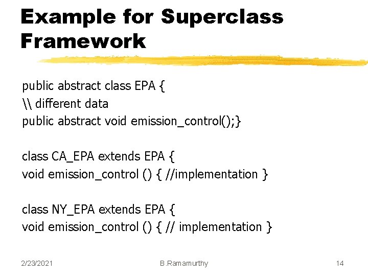 Example for Superclass Framework public abstract class EPA { \ different data public abstract