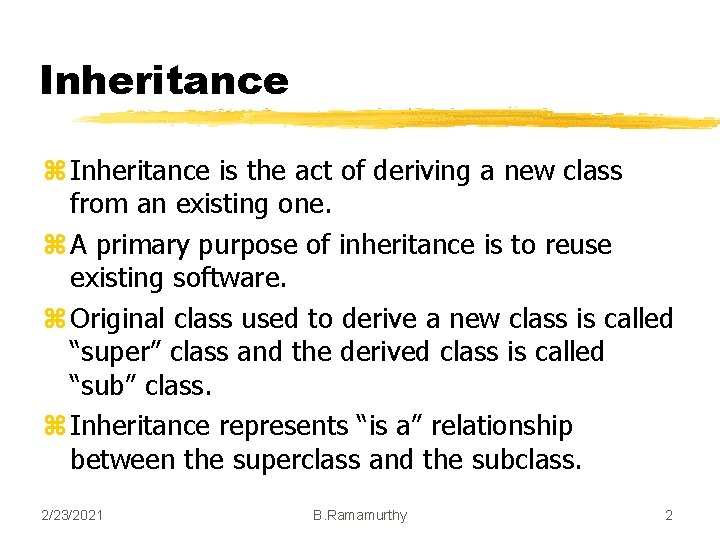 Inheritance z Inheritance is the act of deriving a new class from an existing