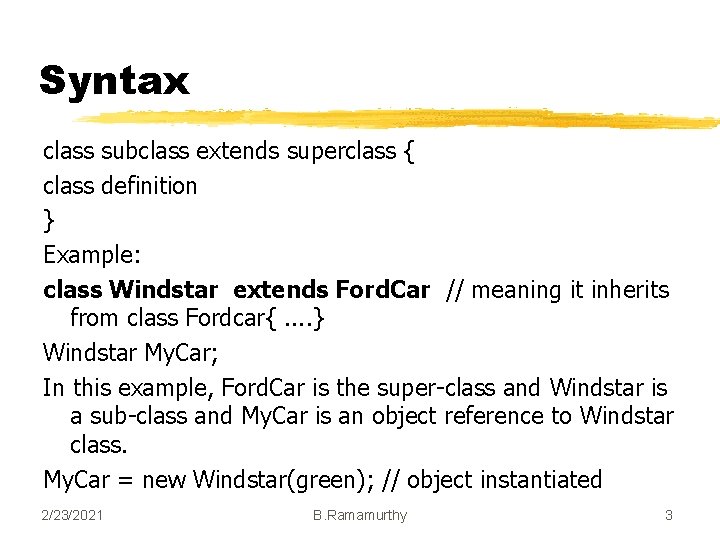 Syntax class subclass extends superclass { class definition } Example: class Windstar extends Ford.