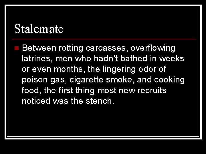 Stalemate n Between rotting carcasses, overflowing latrines, men who hadn’t bathed in weeks or