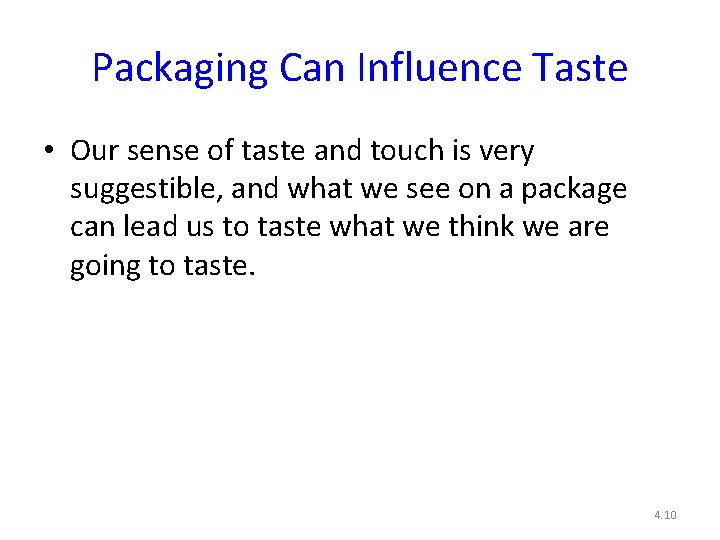 Packaging Can Influence Taste • Our sense of taste and touch is very suggestible,