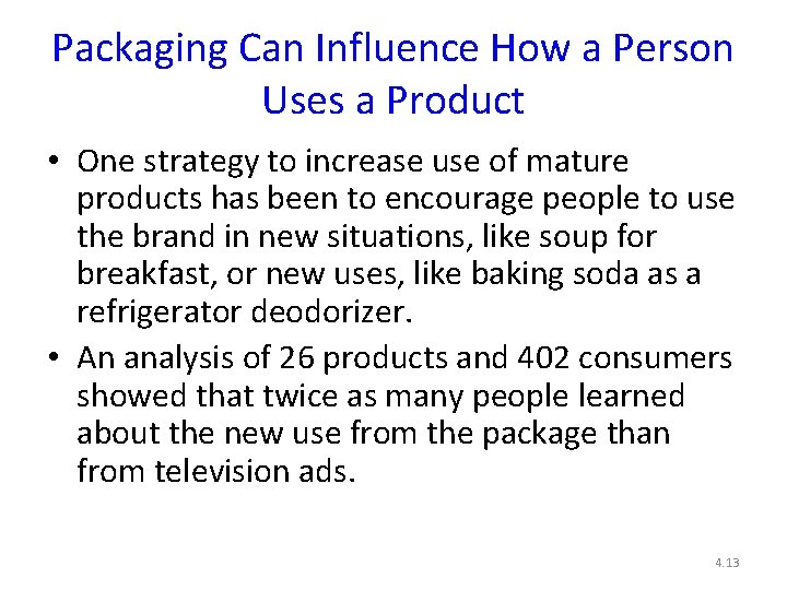 Packaging Can Influence How a Person Uses a Product • One strategy to increase