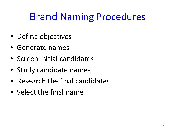 Brand Naming Procedures • • • Define objectives Generate names Screen initial candidates Study